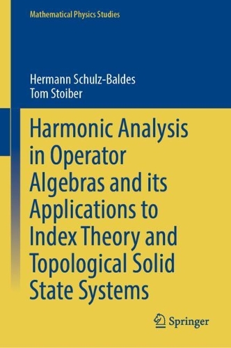 [object Object] «Harmonic Analysis in Operator Algebras and its Applications to Index Theory and Topological Solid State Systems», авторов Герман Шульц-Бальдес, Том Стойбер - фото №1