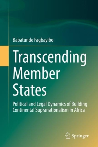 Бумажная книга «Transcending Member States: Political and Legal Dynamics of Building Continental Supranationalism in Africa», автор Бабатунде Фагбайибо - фото №1