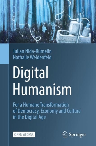 Бумажная книга «Digital Humanism: For a Humane Transformation of Democracy, Economy and Culture in the Digital Age», авторов Джулиан Нида-Рюмелин, Натали Вайденфельд - фото №1