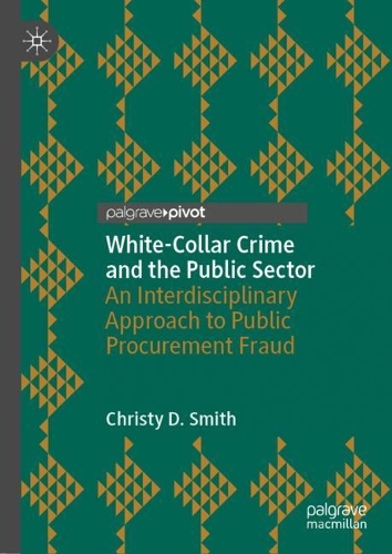 Бумажная книга «White-Collar Crime and the Public Sector: An Interdisciplinary Approach to Public Procurement Fraud», автор Кристи Д. Смит - фото №1