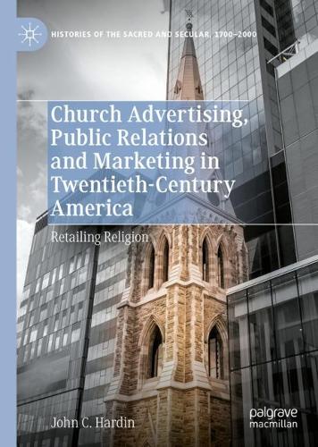 Бумажная книга «Church Advertising, Public Relations and Marketing in Twentieth-Century America: Retailing Religion», автор Джон К. Хардин - фото №1
