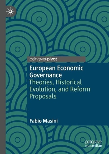 Бумажная книга «European Economic Governance: Theories, Historical Evolution, and Reform Proposals», автор Фабио Мазини - фото №1