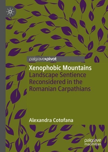 Паперова книга «Xenophobic Mountains: Landscape Sentience Reconsidered in the Romanian Carpathians», автор Александра Котофана - фото №1