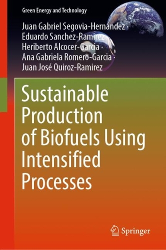 Бумажная книга «Sustainable Production of Biofuels Using Intensified Processes», авторов Ана Габриэла Ромеро-Гарсия, Эдуардо Санчес-Рамирес, Хериберто Алькосер-Гарсия, Хуан Габриэль Сеговия-Эрнандес, Хуан Хосе Кирос-Рамирес - фото №1
