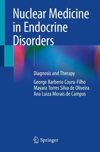 Паперова книга «Nuclear Medicine in Endocrine Disorders: Diagnosis and Therapy», авторів Ана Луїза Мораїс де Кампос, Джордж Барберіо Кура-Філью, Маяра Торрес Сільва де Олівейра - фото №1