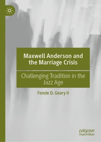 Бумажная книга «Maxwell Anderson and the Marriage Crisis: Challenging Tradition in the Jazz Age», автор Фонзи Д. Гири II - фото №1