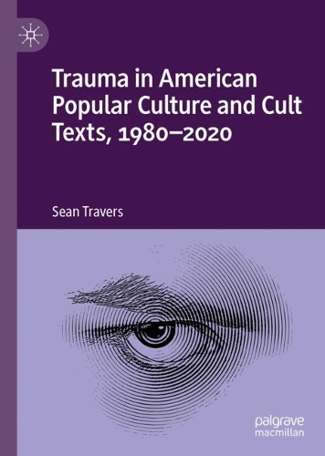Бумажная книга «Trauma in American Popular Culture and Cult Texts, 1980-2020», автор Шон Траверс - фото №1