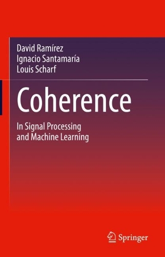 [object Object] «Coherence: In Signal Processing and Machine Learning», авторов Дэвид Рамирес, Игнасио Сантамария, Луис Шарф - фото №1