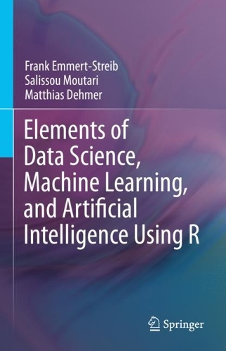 [object Object] «Elements of Data Science, Machine Learning, and Artificial Intelligence Using R», авторів Френк Еммерт-Штрайб, Матіас Демер, Саліссу Мутарі - фото №1