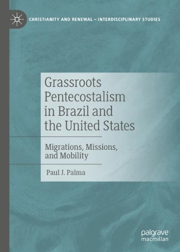 Паперова книга «Grassroots Pentecostalism in Brazil and the United States: Migrations, Missions, and Mobility», автор Пол Дж. Пальма - фото №1