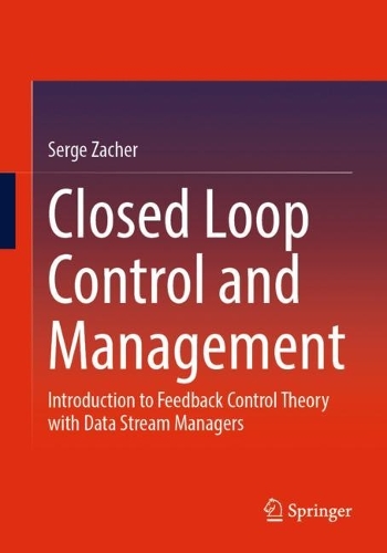 Паперова книга «Closed Loop Control and Management: Introduction to Feedback Control Theory with Data Stream Managers», автор Серж Захер - фото №1