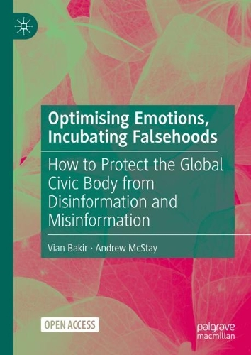 Бумажная книга «Optimising Emotions, Incubating Falsehoods: How to Protect the Global Civic Body from Disinformation and Misinformation», авторов Эндрю Макстей, Виан Бакир - фото №1