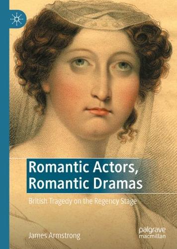 Паперова книга «Romantic Actors, Romantic Dramas: British Tragedy on the Regency Stage», автор Джеймс Армстронг - фото №1