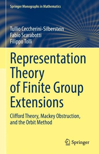[object Object] «Representation Theory of Finite Group Extensions: Clifford Theory, Mackey Obstruction, and the Orbit Method», авторів Фабіо Скаработті, Філіппо Толлі, Тулліо Чеккеріні-Зільберштейн - фото №1