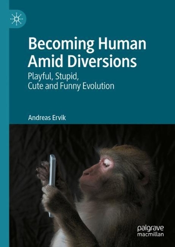 Бумажная книга «Becoming Human Amid Diversions: Playful, Stupid, Cute and Funny Evolution.», автор Андреас Эрвик - фото №1