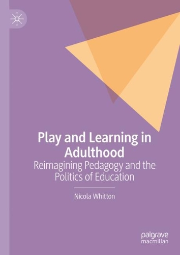Паперова книга «Play and Learning in Adulthood: Reimagining Pedagogy and the Politics of Education», автор Нікола Віттон - фото №1