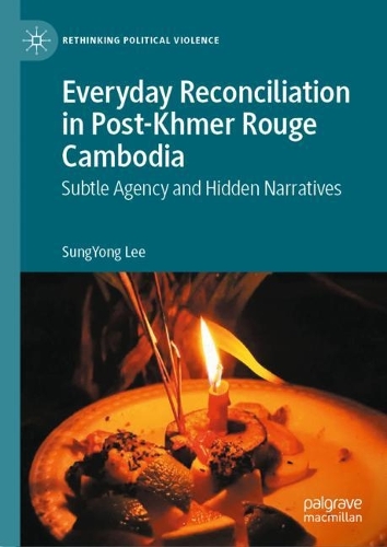 Бумажная книга «Everyday Reconciliation in Post-Khmer Rouge Cambodia: Subtle Agency and Hidden Narratives», автор Сунг Йонг Ли - фото №1