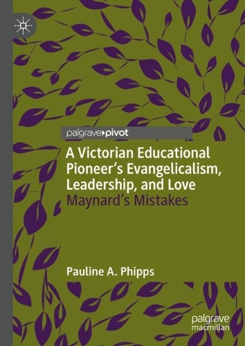 Бумажная книга «A Victorian Educational Pioneer’s Evangelicalism, Leadership, and Love  : Maynard’s Mistakes», автор Полин А. Фиппс - фото №1