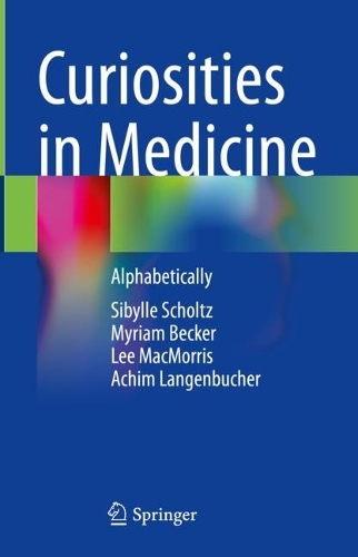 Бумажная книга «Curiosities in Medicine: Alphabetically», авторов Ахим Лангенбухер, Ли Макморрис, Мириам Беккер, Сибилла Шольц - фото №1