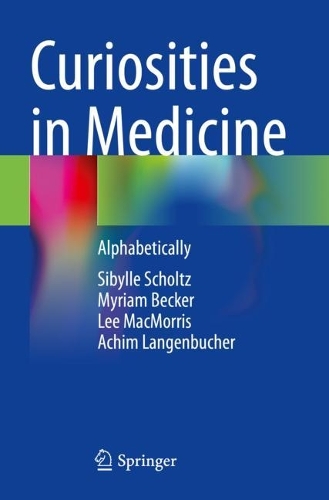 Бумажная книга «Curiosities in Medicine: Alphabetically», авторов Ахим Лангенбухер, Ли Макморрис, Мириам Беккер, Сибилла Шольц - фото №1