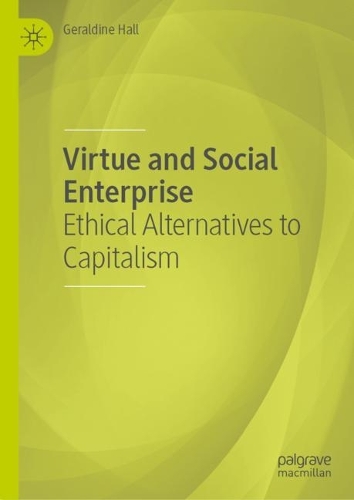 Бумажная книга «Virtue and Social Enterprise: Ethical Alternatives to Capitalism», автор Джеральдин Холл - фото №1