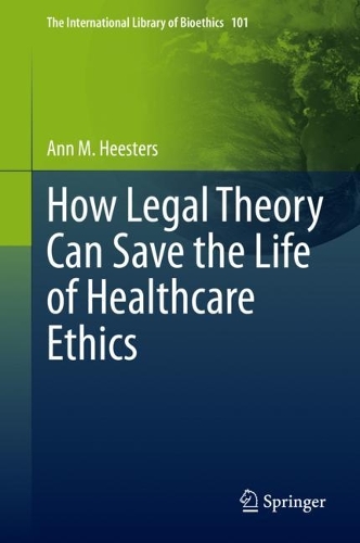 Бумажная книга «How Legal Theory Can Save the Life of Healthcare Ethics», автор Энн М. Хестерс - фото №1