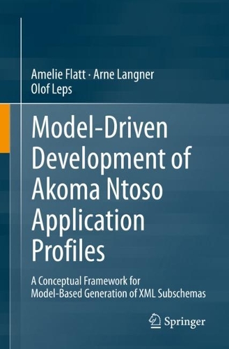[object Object] «Model-Driven Development of Akoma Ntoso Application Profiles: A Conceptual Framework for Model-Based Generation of XML Subschemas», авторов Амелия Флатт, Арне Лангнер, Олоф Лепс - фото №1