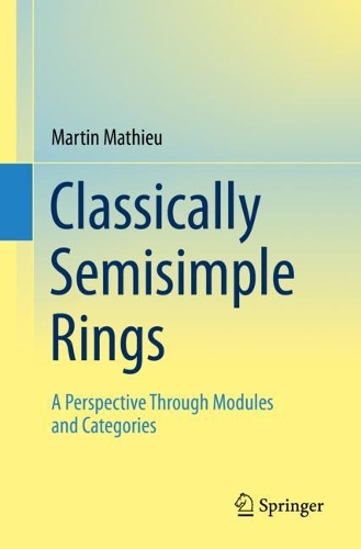 Бумажная книга «Classically Semisimple Rings: A Perspective Through Modules and Categories», автор Мартин Матье - фото №1