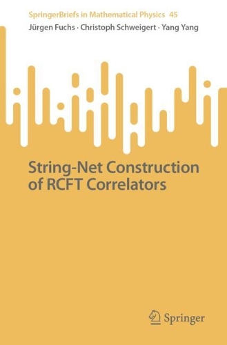 [object Object] «String-Net Construction of RCFT Correlators», авторів Крістоф Швайгерт, Юрген Фукс, Ян Ян - фото №1