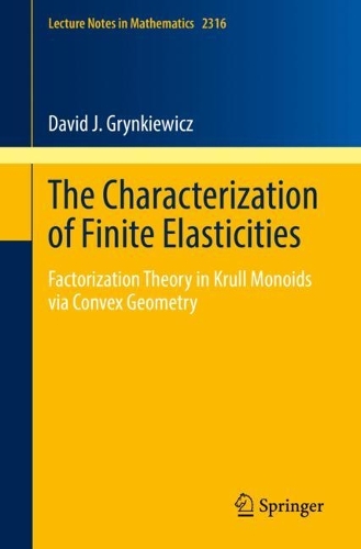 Паперова книга «The Characterization of Finite Elasticities: Factorization Theory in Krull Monoids via Convex Geometry», автор Девід Дж. Гринкевич - фото №1