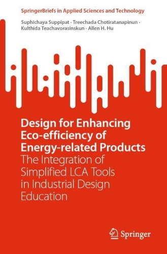 Бумажная книга «Design for Enhancing Eco-efficiency of Energy-related Products: The Integration of Simplified LCA Tools in Industrial Design Education», авторов Аллен Х. Ху, Култхида Тичаворасинскун, Супичайя Суппипат, Тречада Чотиратанапинун - фото №1