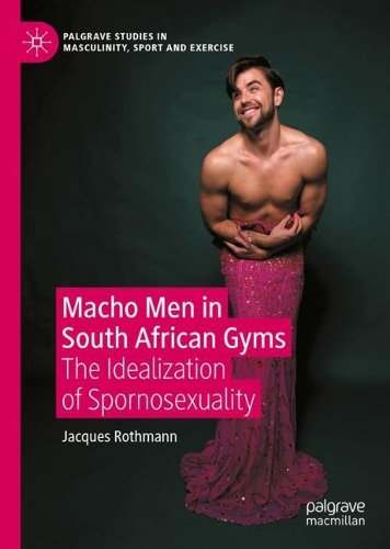 Бумажная книга «Macho Men in South African Gyms: The Idealization of Spornosexuality», автор Жак Ротман - фото №1