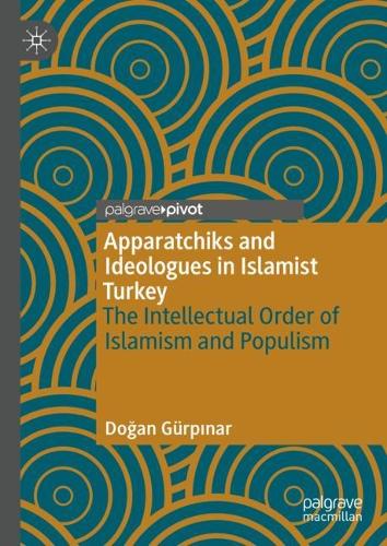 Бумажная книга «Apparatchiks and Ideologues in Islamist Turkey: The Intellectual Order of Islamism and Populism», автор Доган Гюрпинар - фото №1