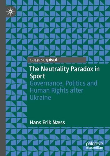 Бумажная книга «The Neutrality Paradox in Sport: Governance, Politics and Human Rights after Ukraine», автор Ганс Эрик Нэсс - фото №1