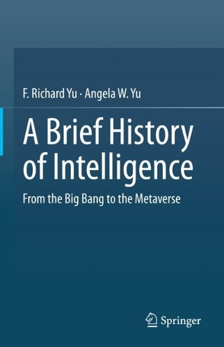 Паперова книга «A Brief History of Intelligence: From the Big Bang to the Metaverse», авторів Анжела В. Ю, Ф. Річард Ю - фото №1