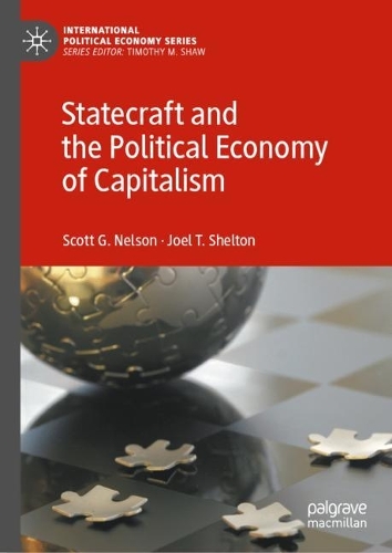Бумажная книга «Statecraft and the Political Economy of Capitalism», авторов Джоэл Т. Шелтон, Скотт Г. Нельсон - фото №1