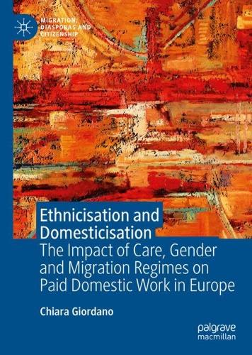 Бумажная книга «Ethnicisation and Domesticisation: The Impact of Care, Gender and Migration Regimes on Paid Domestic Work in Europe», автор Кьяра Джордано - фото №1
