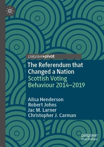 Паперова книга «The Referendum that Changed a Nation: Scottish Voting Behaviour 2014–2019», авторів Ейлса Хендерсон, Крістофер Дж. Карман, Джейк М. Ларнер, Роберт Джонс - фото №1