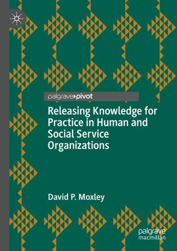 Бумажная книга «Releasing Knowledge for Practice in Human and Social Service Organizations», автор Дэвид П. Моксли - фото №1