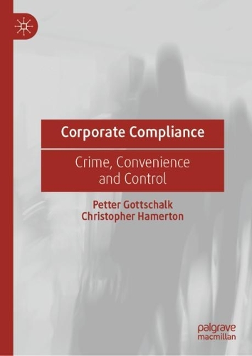 Паперова книга «Corporate Compliance: Crime, Convenience and Control», авторів Крістофер Хамертон, Петтер Готтшальк - фото №1