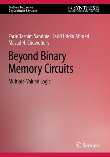 [object Object] «Beyond Binary Memory Circuits: Multiple-Valued Logic», авторів Фарід Уддін Ахмед, Масуд Х. Чаудхурі, Зарін Таснім Сандхі - фото №1