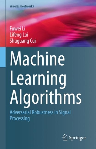 [object Object] «Machine Learning Algorithms: Adversarial Robustness in Signal Processing», авторів Фувей Лі, Ліфенг Лай, Шугуан Цуй - фото №1