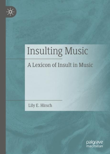 Бумажная книга «Insulting Music: A Lexicon of Insult in Music», автор Лили Э. Хирш - фото №1