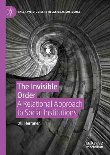 Бумажная книга «The Invisible Order: A Relational Approach to Social Institutions», автор Олли Херранен - фото №1