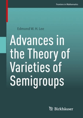 [object Object] «Advances in the Theory of Varieties of Semigroups», автор Эдмонд В. Х. Ли - фото №1