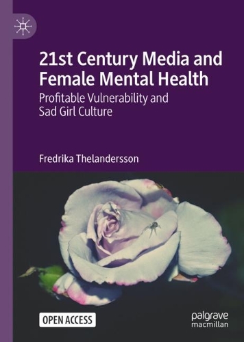Паперова книга «21st Century Media and Female Mental Health: Profitable Vulnerability and Sad Girl Culture», автор Фредріка Теландерссон - фото №1