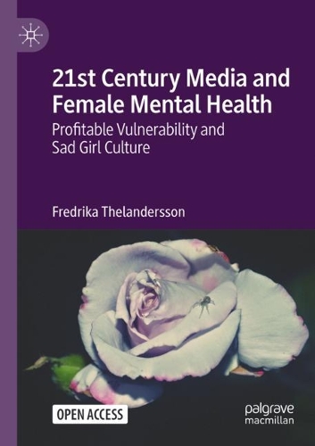 Бумажная книга «21st Century Media and Female Mental Health: Profitable Vulnerability and Sad Girl Culture», автор Фредрика Теландерссон - фото №1