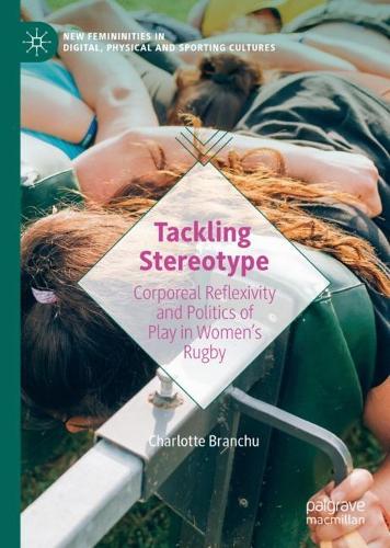 Бумажная книга «Tackling Stereotype: Corporeal Reflexivity and Politics of Play in Women’s Rugby», автор Шарлотта Бранчу - фото №1