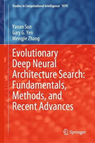Бумажная книга «Evolutionary Deep Neural Architecture Search: Fundamentals, Methods, and Recent Advances», авторов Гэри Г. Йен, Мэнцзе Чжан, Янань Сунь - фото №1