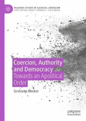 Паперова книга «Coercion, Authority and Democracy: Towards an Apolitical Order», автор Грем Букер - фото №1